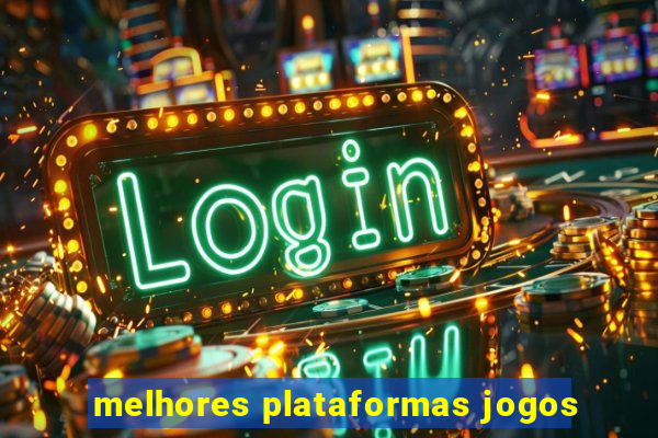 melhores plataformas jogos